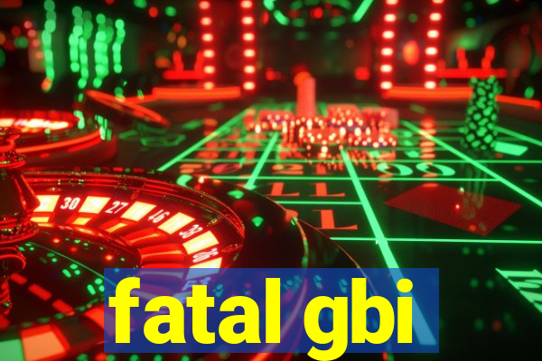 fatal gbi